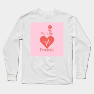 Pro Life Feminist Long Sleeve T-Shirt